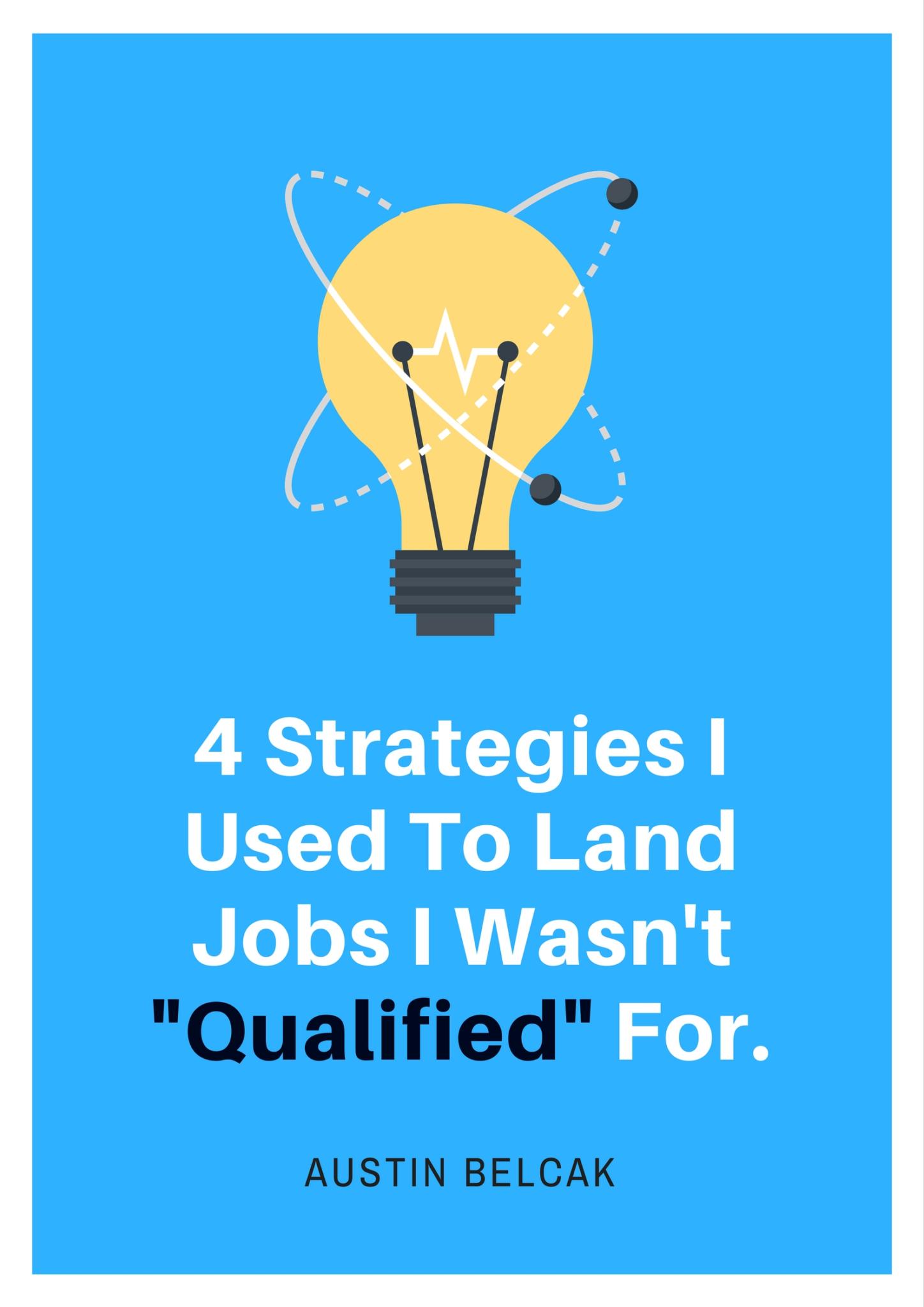 4 Strategies I Used To Land Jobs I Wasn't Qualified For Cover