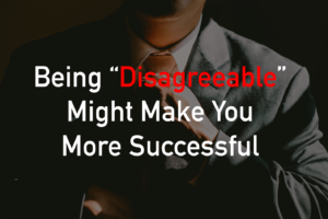 Being Disagreeable Can Lead To More Success Featured Image
