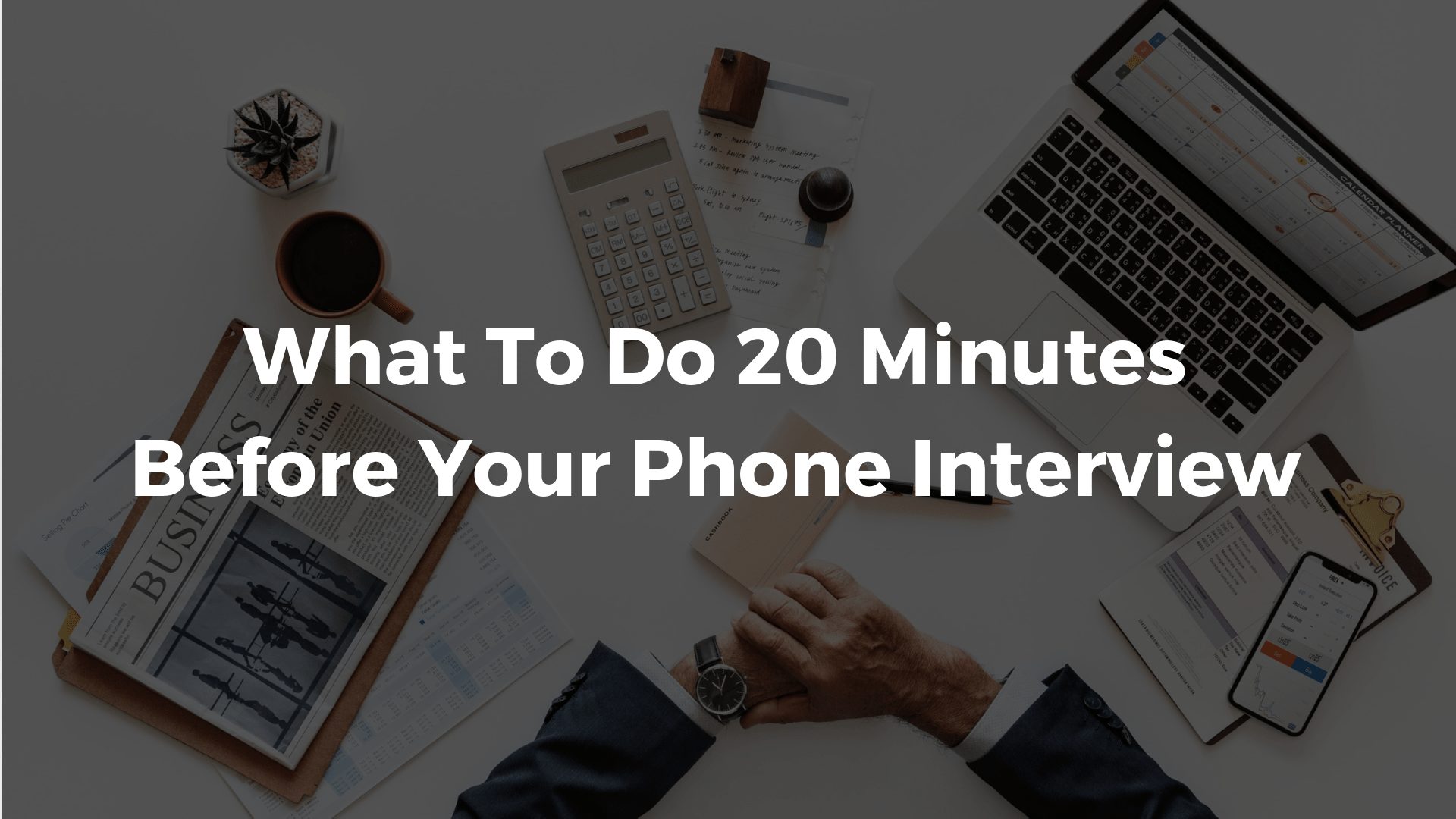 What To Do 20 Minutes Before Your Phone Interview Section Header
