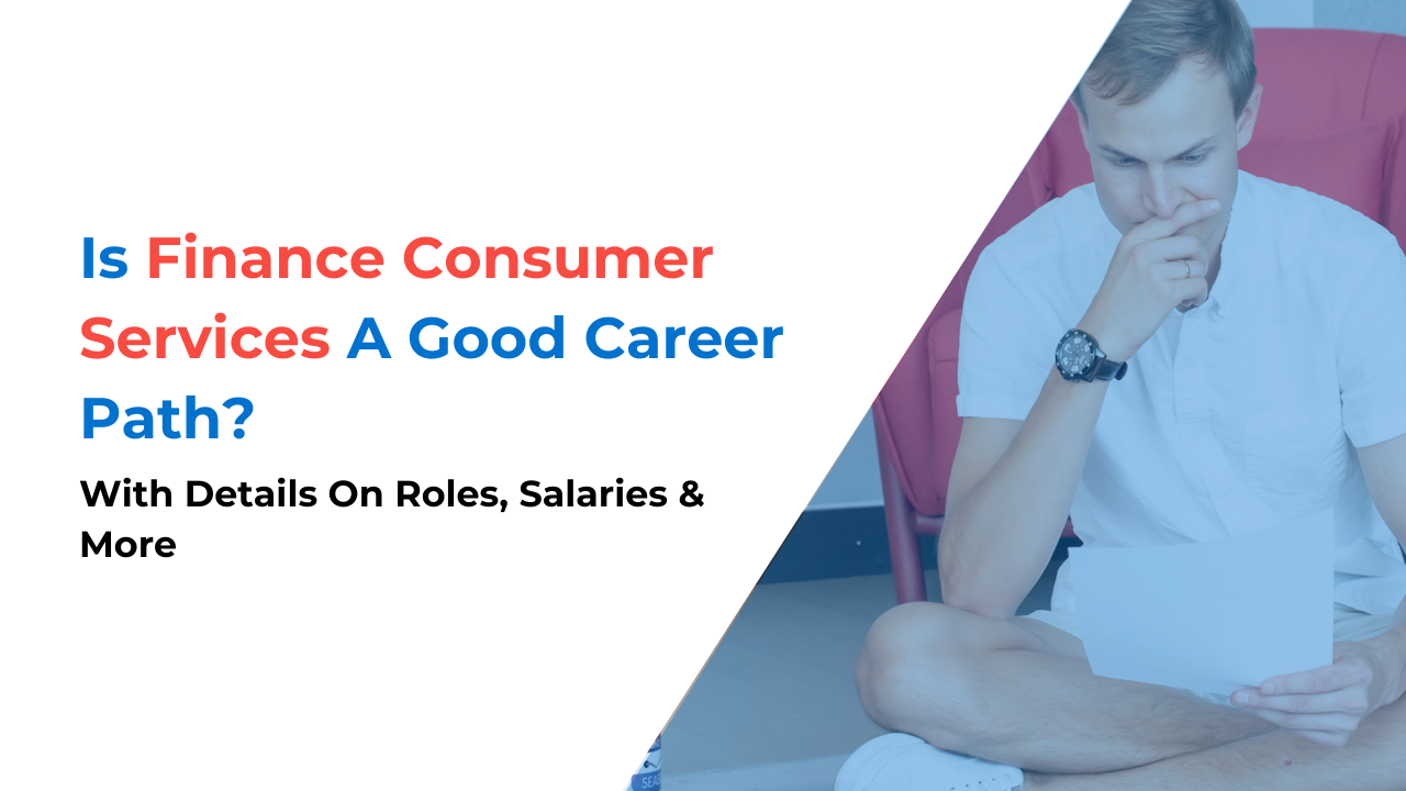 Is Finance Consumer Services A Good Career Path? [Roles, Salaries ...
